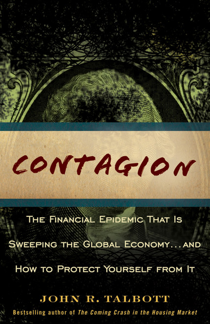 Contagion (The Financial Epidemic That is Sweeping the Global Economy... and How to Protect Yourself from It) - 9780470593677 by John R. Talbott, 9780470593677