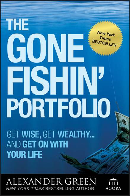 The Gone Fishin' Portfolio (Get Wise, Get Wealthy...and Get on With Your Life) by Alexander Green, Steve Sjuggerud, 9780470598191