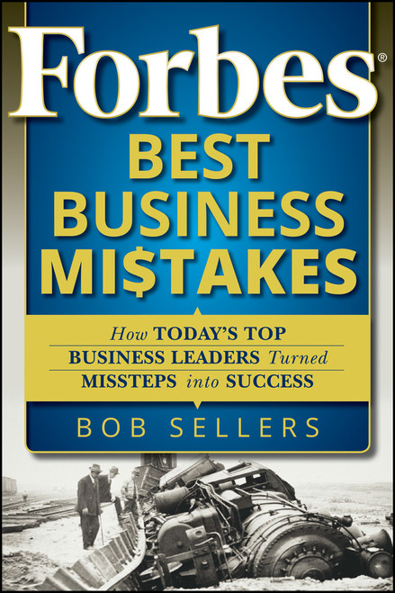 Forbes Best Business Mistakes (How Today's Top Business Leaders Turned Missteps into Success) by Bob Sellers, 9780470598771