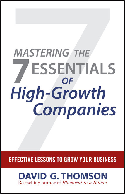 Mastering the 7 Essentials of High-Growth Companies (Effective Lessons to Grow Your Business) by David G. Thomson, 9780470610626