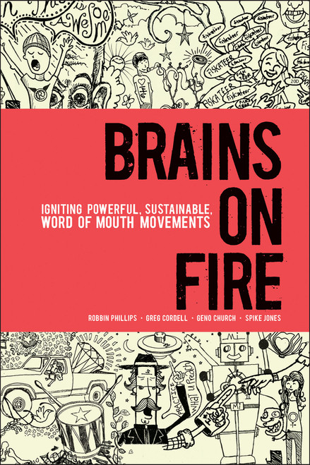 Brains on Fire (Igniting Powerful, Sustainable, Word of Mouth Movements) by Robbin Phillips, Greg Cordell, Geno Church, Spike Jones, 9780470614181