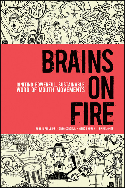 Brains on Fire (Igniting Powerful, Sustainable, Word of Mouth Movements) by Robbin Phillips, Greg Cordell, Geno Church, Spike Jones, 9780470614181