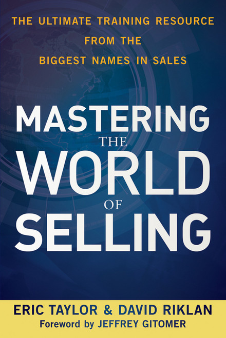 Mastering the World of Selling (The Ultimate Training Resource from the Biggest Names in Sales) by Eric Taylor, David Riklan, Jeffrey Gitomer, 9780470617861
