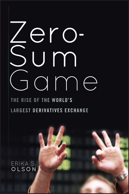 Zero-Sum Game (The Rise of the World's Largest Derivatives Exchange) by Erika S. Olson, 9780470624203
