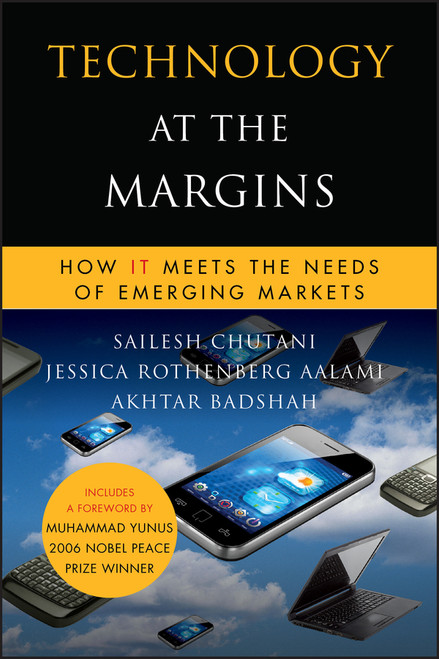 Technology at the Margins (How IT Meets the Needs of Emerging Markets) by Sailesh Chutani, Jessica Rothenberg Aalami, Akhtar Badshah, M. Yunus, 9780470639979
