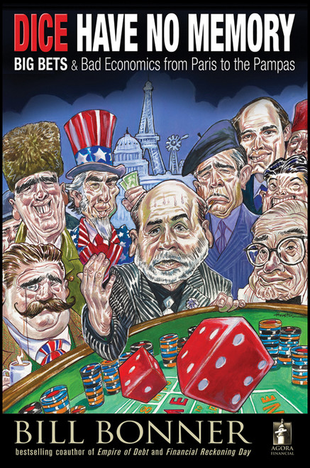 Dice Have No Memory (Big Bets and Bad Economics from Paris to the Pampas) by William Bonner, 9780470640043