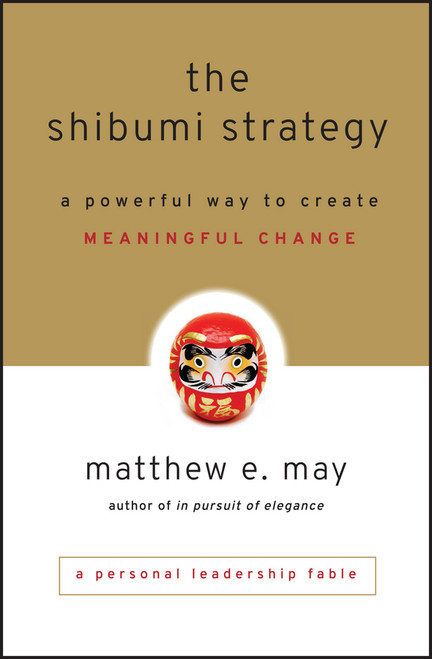The Shibumi Strategy (A Powerful Way to Create Meaningful Change) by Matthew E. May, 9780470769508