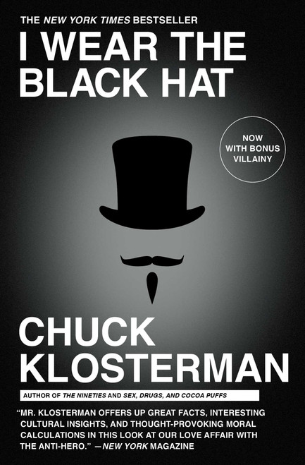 I Wear the Black Hat (Grappling with Villains (Real and Imagined)) - 9781439184509 by Chuck Klosterman, 9781439184509