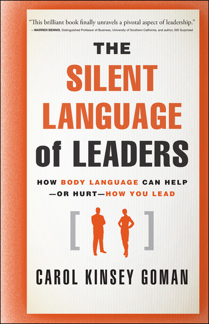 The Silent Language of Leaders (How Body Language Can Help--or Hurt--How You Lead) by Carol Kinsey Goman, Ph.D., 9780470876367