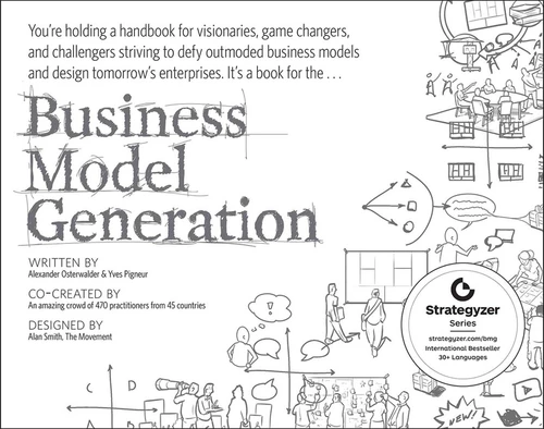 Business Model Generation (A Handbook for Visionaries, Game Changers, and Challengers) by Alexander Osterwalder, Yves Pigneur, 9780470876411