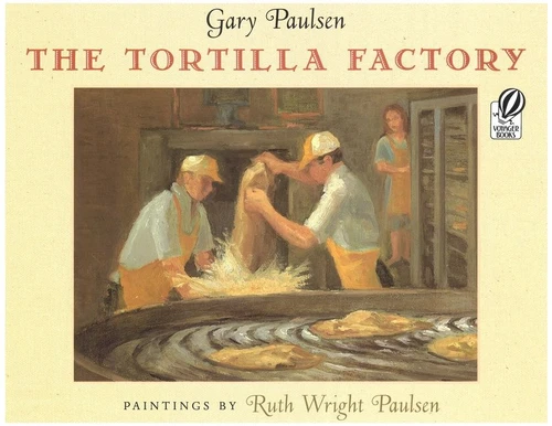 The Tortilla Factory by Gary Paulsen, Ruth Paulsen, 9780152016982