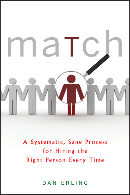 Match (A Systematic, Sane Process for Hiring the Right Person Every Time) by Dan Erling, 9780470878989