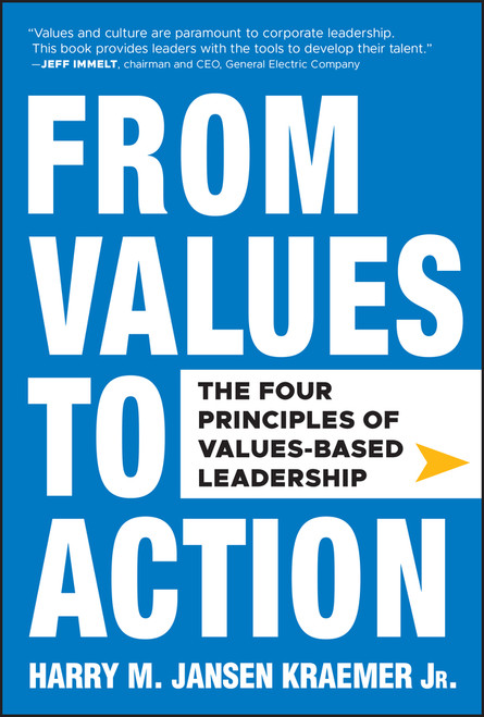 From Values to Action: The Four Principles of Values-Based Leadership by Harry M. Jansen Kraemer, Jr., 9780470881255