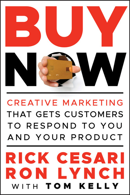 Buy Now (Creative Marketing that Gets Customers to Respond to You and Your Product) by Rick Cesari, Ron Lynch, Tom Kelly, 9780470888018