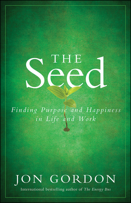 The Seed (Finding Purpose and Happiness in Life and Work) by Jon Gordon, 9780470888568