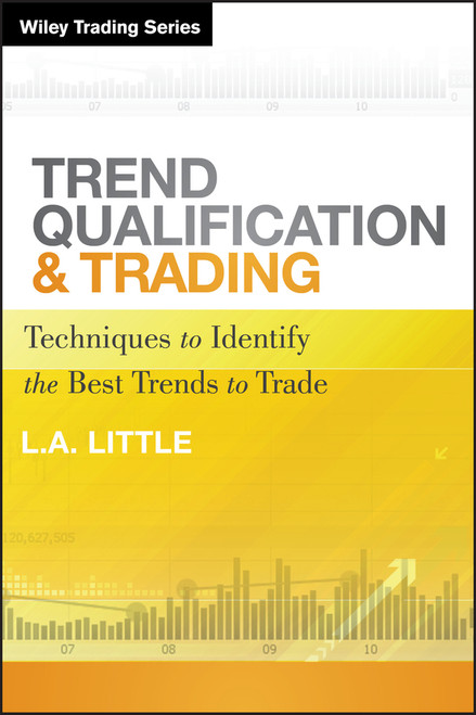 Trend Qualification and Trading (Techniques To Identify the Best Trends to Trade) by L. A. Little, 9780470889664