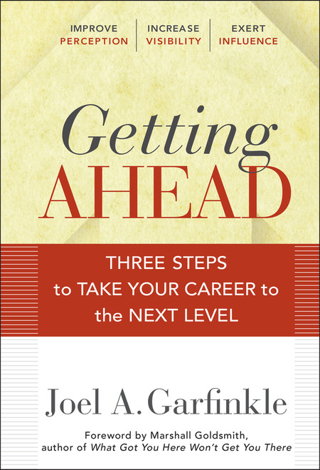 Getting Ahead (Three Steps to Take Your Career to the Next Level) by Joel A. Garfinkle, Marshall Goldsmith, 9780470915875