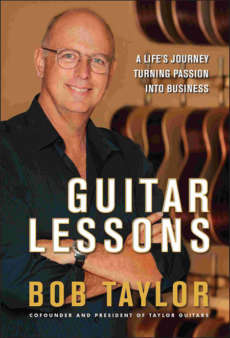 Guitar Lessons (A Life's Journey Turning Passion into Business) by Bob Taylor, 9780470937877