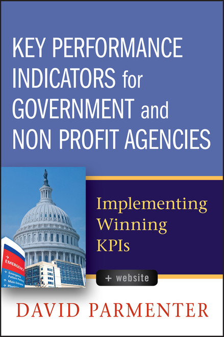 Key Performance Indicators for Government and Non Profit Agencies (Implementing Winning KPIs) by David Parmenter, 9780470944547