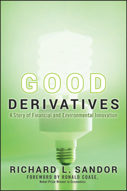 Good Derivatives (A Story of Financial and Environmental Innovation) by Richard L Sandor, Ronald Coase, 9780470949733