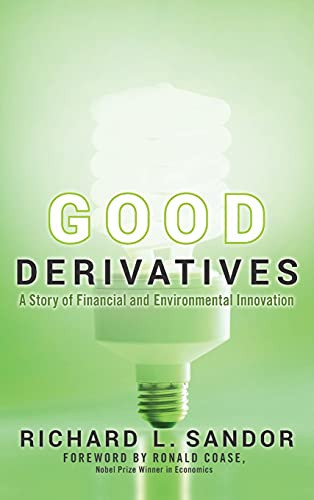 Good Derivatives (A Story of Financial and Environmental Innovation) by Richard L Sandor, Ronald Coase, 9780470949733