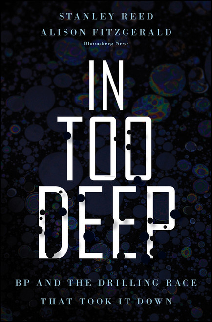 In Too Deep (BP and the Drilling Race That Took it Down) by Stanley Reed, Alison Fitzgerald, 9780470950906