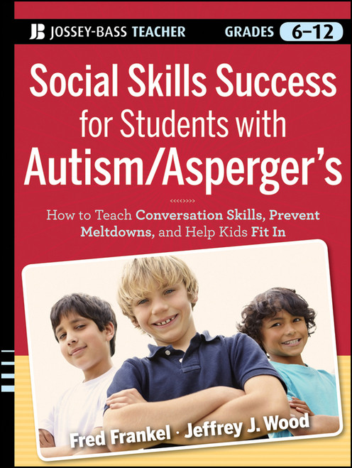 Social Skills Success for Students with Autism / Asperger's (Helping Adolescents on the Spectrum to Fit In) by Fred Frankel, Jeffrey J. Wood, 9780470952382