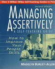 Managing Assertively: How to Improve Your People Skills (A Self-Teaching Guide) by Madelyn Burley-Allen, 9780471039716