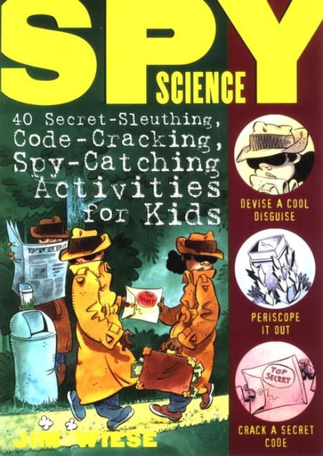 Spy Science (40 Secret-Sleuthing, Code-Cracking, Spy-Catching Activities for Kids) by Jim Wiese, Ed Shems, 9780471146209
