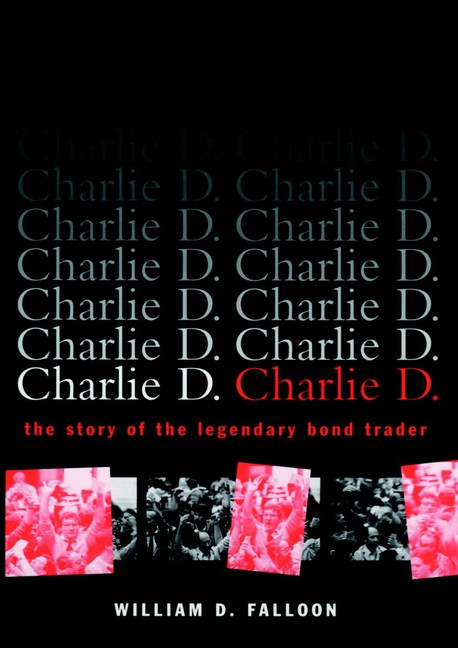 Charlie D. (The Story of the Legendary Bond Trader) by William D. Falloon, 9780471156727