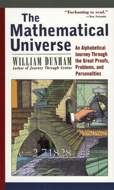 The Mathematical Universe (An Alphabetical Journey Through the Great Proofs, Problems, and Personalities) by William Dunham, 9780471176619