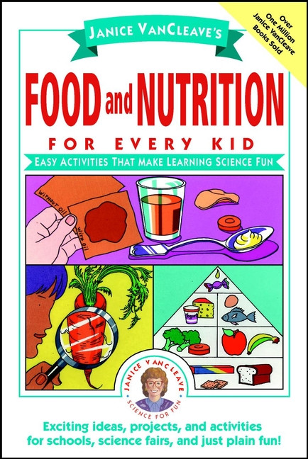 Janice VanCleave's Food and Nutrition for Every Kid (Easy Activities That Make Learning Science Fun) by Janice VanCleave, 9780471176657