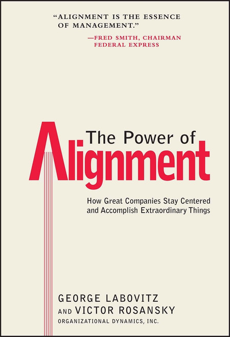 The Power of Alignment (How Great Companies Stay Centered and Accomplish Extraordinary Things) by George Labovitz, Victor Rosansky, 9780471177906