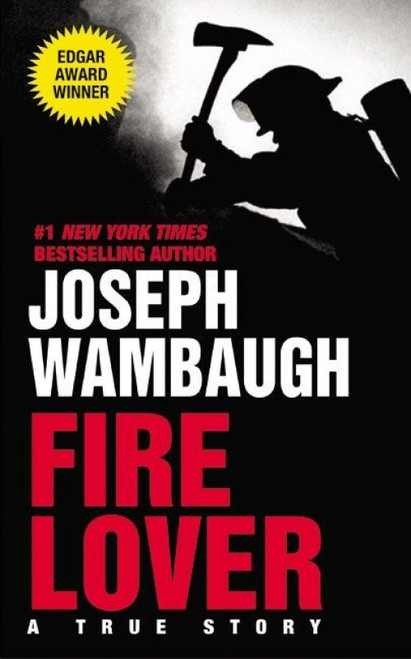 Fire Lover (A True Story) by Joseph Wambaugh, 9780060095284