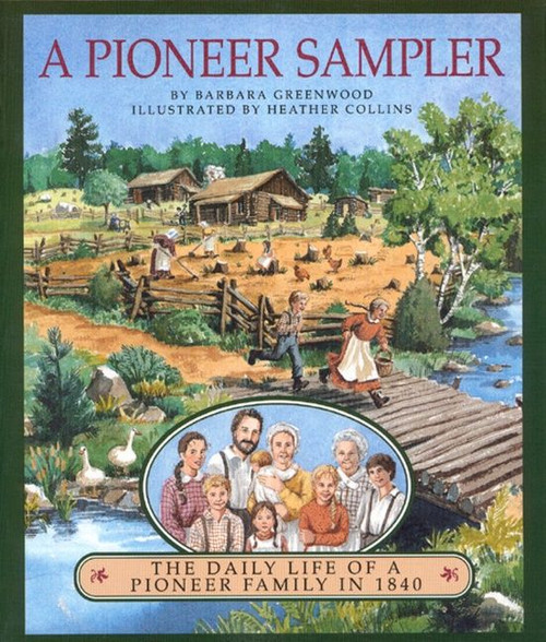A Pioneer Sampler (The Daily Life of a Pioneer Family in 1840) by Barbara Greenwood, 9780395883938