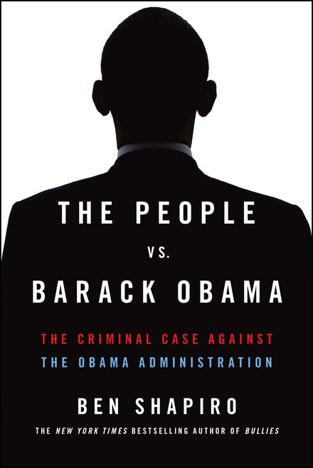 The People vs. Barack Obama (The Criminal Case Against the Obama Administration) by Ben Shapiro, 9781476765150