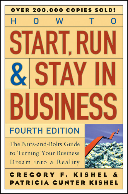 How to Start, Run, and Stay in Business (The Nuts-and-Bolts Guide to Turning Your Business Dream Into a Reality) by Gregory F. Kishel, Patricia Gunter Kishel, 9780471671848