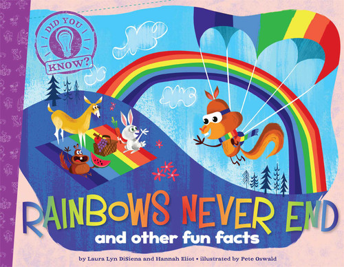 Rainbows Never End (and other fun facts) - 9781481402774 by Laura Lyn DiSiena, Hannah Eliot, Pete Oswald, 9781481402774