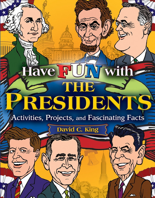 Have Fun with the Presidents (Activities, Projects, and Fascinating Facts) by David C. King, 9780471679059
