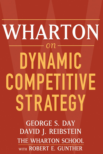 Wharton on Dynamic Competitive Strategy by George S. Day, David J. Reibstein, 9780471689577
