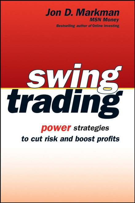 Swing Trading (Power Strategies to Cut Risk and Boost Profits) by Jon D. Markman, 9780471733928
