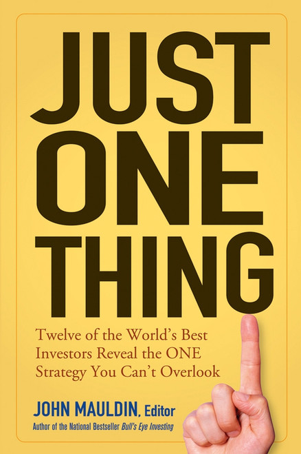 Just One Thing (Twelve of the World's Best Investors Reveal the One Strategy You Can't Overlook) by John Mauldin, 9780471738732
