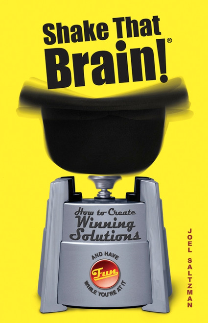 Shake That Brain (How to Create Winning Solutions and Have Fun While You're At It) by Joel Saltzman, 9780471742104