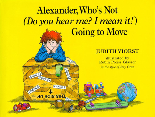Alexander, Who's Not (Do You Hear Me? I Mean It!) Going to Move - 9780689319587 by Judith Viorst, Robin  Preiss Glasser, Ray Cruz, 9780689319587