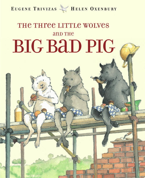 The Three Little Wolves and the Big Bad Pig - 9780689505690 by Eugene Trivizas, Helen Oxenbury, 9780689505690