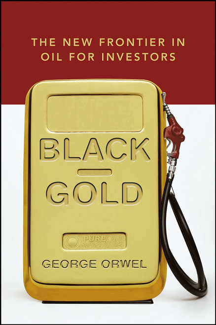 Black Gold (The New Frontier in Oil for Investors) by George Orwel, 9780471792680