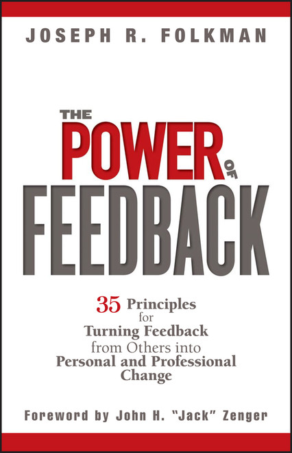 The Power of Feedback (35 Principles for Turning Feedback from Others into Personal and Professional Change) by Joseph R. Folkman, John H. Zenger, 9780471998204