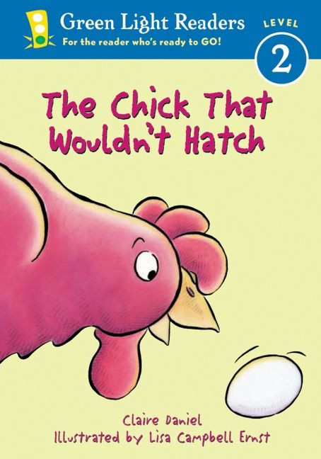 The Chick That Wouldn't Hatch by Claire Daniel, Lisa Campbell Ernst, 9780152048310