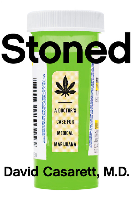 Stoned (A Doctor's Case for Medical Marijuana) by David Casarett M.D., 9781591847670
