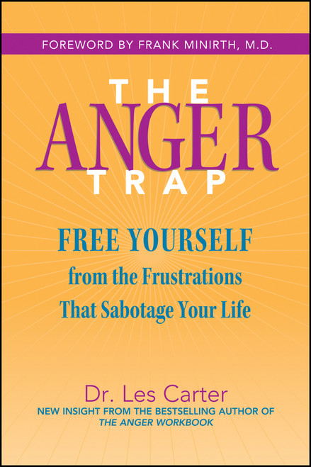 The Anger Trap (Free Yourself from the Frustrations that Sabotage Your Life) by Les Carter, Frank Minirth, 9780787968809
